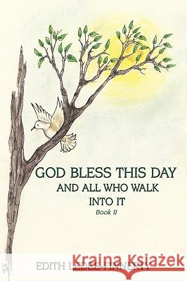 God Bless This Day and All Who Walk Into It: Book II Edith Ledee-Finnerty 9781438946726 Authorhouse