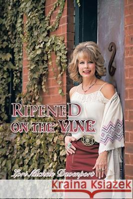 Ripened on the Vine Lori Michele Davenport 9781438947143