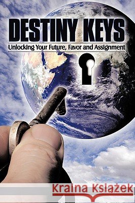 Destiny Keys: Unlocking Your Future, Favor and Assignment Thompson, Wade 9781438947723