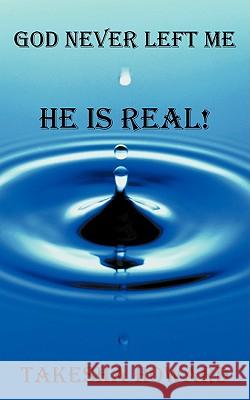 God Never Left Me: He Is Real! Howard, Takesha 9781438947808 Authorhouse