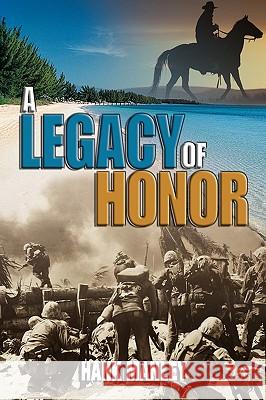 A Legacy of Honor Hank Manley 9781438948485 Authorhouse