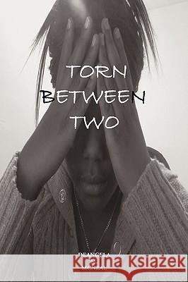 Torn Between Two M. McNeal Deangel 9781438949529 Authorhouse