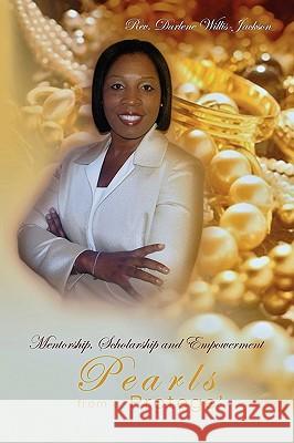 Pearls from a Protg: Mentorship, Scholarship, and Empowerment Reverend Darlene Willis Jackson, Darlene 9781438949864 Authorhouse