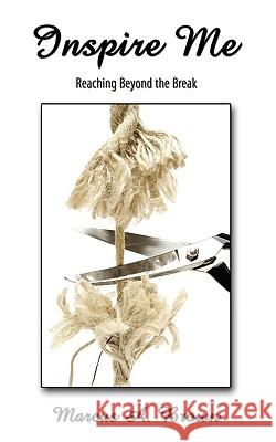 Inspire Me: Reaching Beyond the Break Brown, Marcus A. 9781438949895