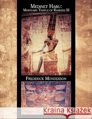 Medinet Habu: Mortuary Temple of Ramses III Monderson, Frederick 9781438950013 Authorhouse