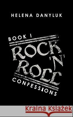 Rock 'n' Roll Confessions: Book I Danyluk, Helena 9781438950501