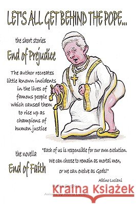 Let's All Get Behind the Pope...: End of Faith = End of Prejudice Gregoire, Lucien 9781438950747 Authorhouse