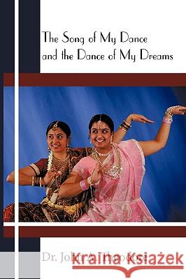 The Song of My Dance and the Dance of My Dreams Dr John a. Theodore 9781438951188 Authorhouse