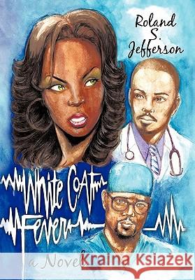 White Coat Fever Roland S. Jefferson 9781438951522 Authorhouse