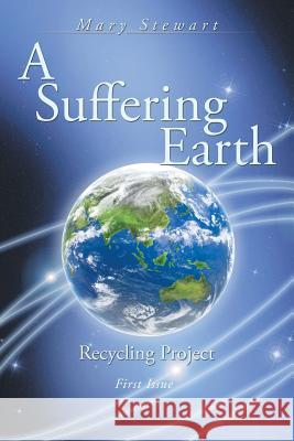 A Suffering Earth: Recycling Project Mary Stewart 9781438951553