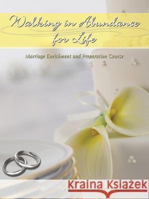 Walking in Abundance for Life: Marriage Enrichment and Preparation Course Sanders, Robert 9781438951638
