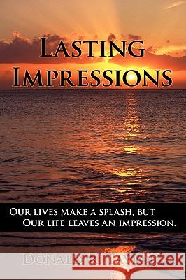 Lasting Impressions R. Taylor Donal 9781438951997 Authorhouse