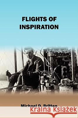 Flights of Inspiration Michael D. Britten 9781438952239 Authorhouse