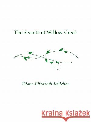 The Secrets of Willow Creek Diane Elizabeth Kelleher 9781438952420