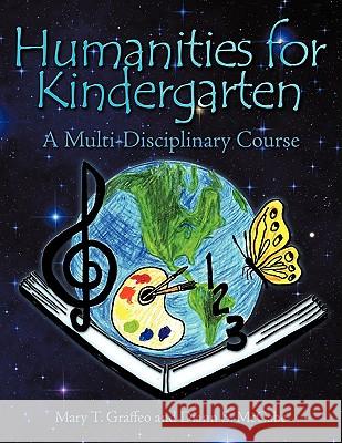 Humanities for Kindergarten: A Multi-Disciplinary Course Mary T. Graffeo 9781438952642 Authorhouse