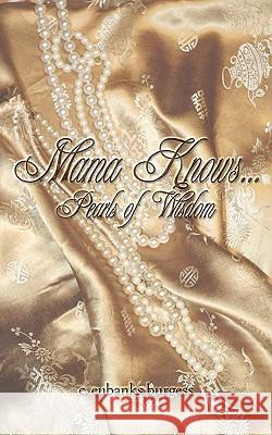 Mama Knows...: Pearls of Wisdom C. Eubanks Burgess 9781438952956 Authorhouse