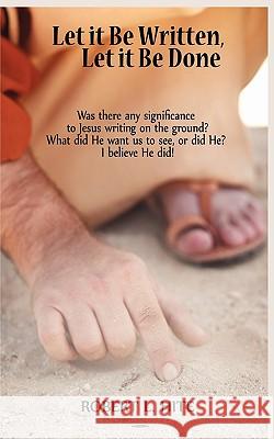 Let It Be Written, Let It Be Done Robert L. Hite 9781438953571 Authorhouse