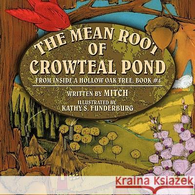 The Mean Root of Crowteal Pond: Inside a Hollow Oak Tree, Book #4 Mitchell, Laurence 9781438954066