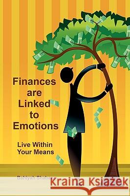 Finances are Linked to Emotions: Live Within Your Means Shabazz, Bahiyah 9781438955650 Authorhouse