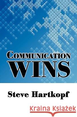 Communication Wins Steve Hartkopf 9781438956275 Authorhouse