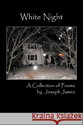 White Night: A Collection of Poems James, Joseph 9781438958460