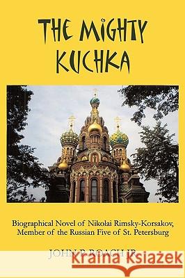 The Mighty Kuchka P. Roach Jr. Joh 9781438958767 Authorhouse