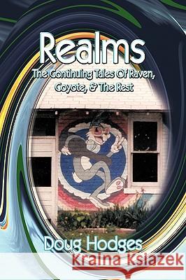 Realms: The Continuing Tales Of Raven, Coyote, & The Rest Hodges, Doug 9781438958798 Authorhouse