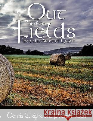 Out of the Fields: Into the Arms of Grace Wright, Dennis 9781438959429