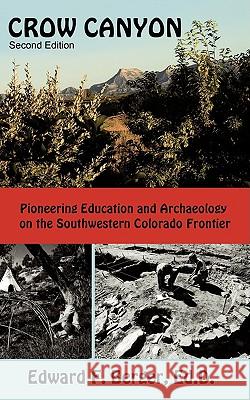 Crow Canyon: Pioneering Education and Archaeology on the Southwestern Colorado Frontier Edward F. Berger, Ed D. 9781438960098