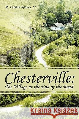 Chesterville: The Village at the End of the Road R. Furman Kenney, Sr. 9781438960340 Authorhouse