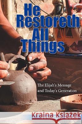 He Restoreth All Things: The Elijah's Message and Today's Generation Vincent a. David 9781438960500