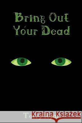 Bring Out Your Dead Terry Ryan 9781438960838 Authorhouse