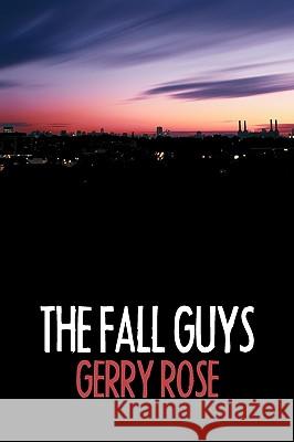 The Fall Guys Gerry Rose 9781438960944 Authorhouse