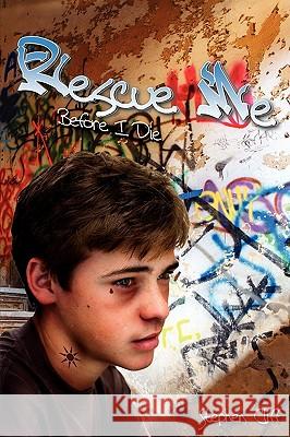 Rescue Me Before I Die Stephen Cliff 9781438960982
