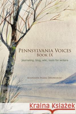 Pennsylvania Voices Book IX: journaling, blog, wiki, tools for writers Pasda Diedwardo, Maryann 9781438961163