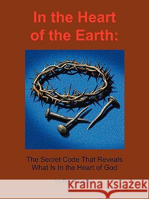 In the Heart of the Earth: The Secret Code That Reveals What Is In the Heart of God Foucher, Ray 9781438962399