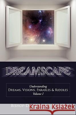 Dreamscape: Understanding Dreams, Visions, Parables & Riddles, Volume I Bishop-Dr Julieann Pinder 9781438962658
