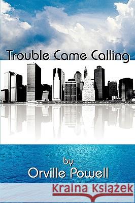 Trouble Came Calling Orville Powell 9781438963617 Authorhouse