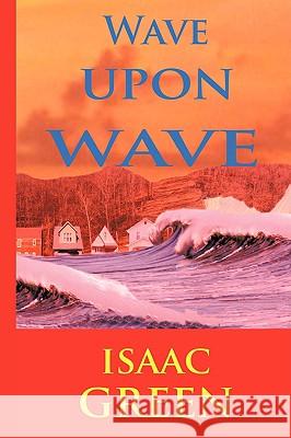 Wave Upon Wave Isaac Green 9781438963921 Authorhouse