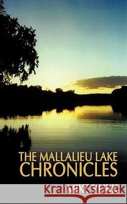 The Mallalieu Lake Chronicles Mike Yurk 9781438964546 Authorhouse