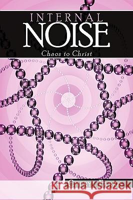 Internal Noise: Chaos to Christ Farris, Cheryl 9781438965291 AUTHORHOUSE