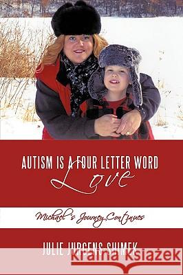 Autism is a Four Letter Word: Love: Michael's Journey Continues Julie Jurgens-Shimek 9781438965406 Authorhouse