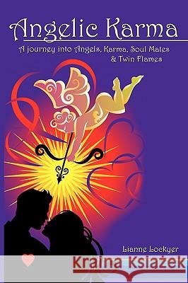 Angelic Karma: A Journey Into Angels, Karma, Soul Mates & Twin Flames Lockyer, Lianne 9781438965550