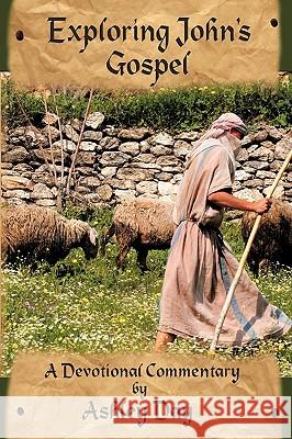 Exploring John's Gospel: A Devotional Commentary Day, Ashley 9781438966878 Authorhouse