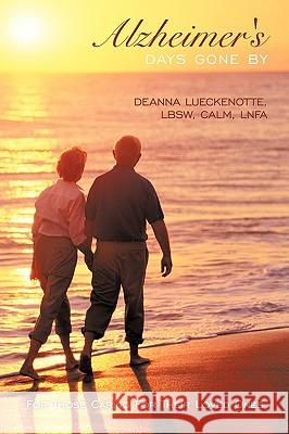 Alzheimer's Days Gone by: For Those Caring for Their Loved Ones Deanna Lueckenotte, Lbsw Calm Lnfa 9781438967486 Authorhouse