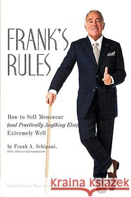 Frank's Rules: How to Sell Menswear (and Practically Anything Else) Extremely Well Schipani, Frank A. 9781438967578