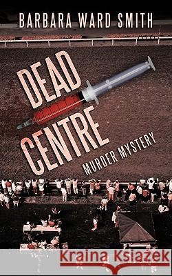 Dead Centre: Murder Mystery Ward Smith, Barbara 9781438968346