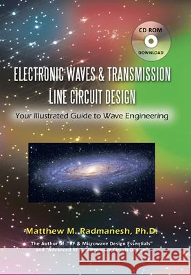 Electronic Waves & Transmission Line Circuit Design: Your Illustrated Guide to Wave Engineering Radmanesh, Matthew M. 9781438968636 Authorhouse