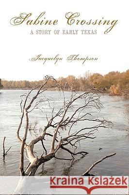 Sabine Crossing: A Story of Early Texas Thompson, Jacquelyn 9781438968896