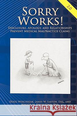 Sorry Works! 2.0: Disclosure, Apology, and Relationships Prevent Medical Malpractice Claims Wojcieszak, Doug 9781438969732 Authorhouse